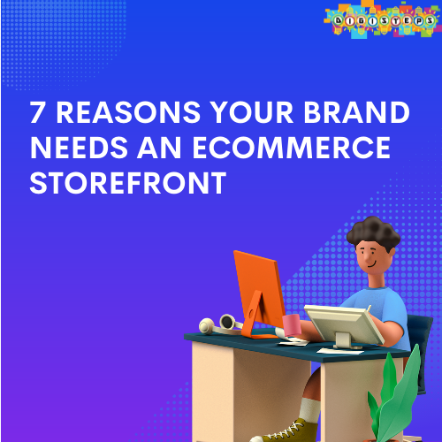 7 Reasons Your Brand Needs an Ecommerce Storefront