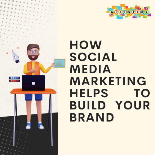 How Social Media Marketing Helps To Build Your Brand
